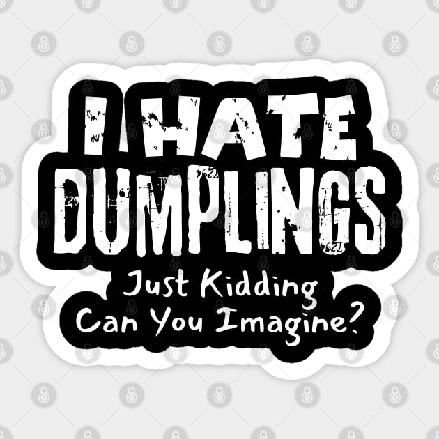 I Hate Dumplings Just Kidding Sticker by The WYLD Tribe
